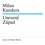 Unesený Západ - Milan Kundera - audiokniha