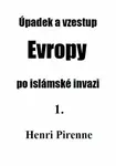 Úpadek a vzestup Evropy po islámské invazi 1. - Henri Pirenne