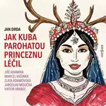 Jak Kuba parohatou princeznu léčil - Jan Drda, Pavel Pípal, Bořivoj Navrátil, Zlata Adamovská, Klára Jerneková, Jaroslav Moučka, Marcel Vašinka - audi