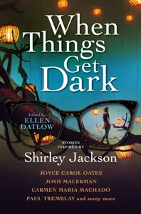 When Things Get Dark - Joyce Carol Oatesová, Josh Malerman, Paul Tremblay, Machado Carmen Maria