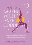 How to Awaken Your Inner Goddess - Sally Brockway