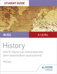 WJEC A-level History Student Guide Unit 5: Historical Interpretations (non-examination assessment) - Phil Star