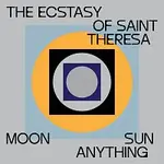 The Ecstasy Of Saint Theresa – Moon Sun Anything