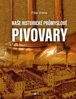 Naše historické průmyslové pivovary - Filip Vrána