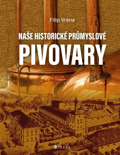 Naše historické průmyslové pivovary - Filip Vrána