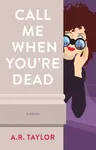 Call Me When You're Dead - A. R. Taylor