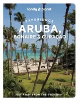 Lonely Planet Experience Aruba, Bonaire & Curacao - Lonely Planet, Bailey Freeman, Robert Isenberg