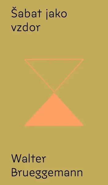 Šabat jako vzdor - Od kultu výkonu ke svobodě svatého odpočinku - Brueggemann Walter