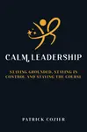 Calm Leadership - Patrick Cozier