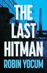 The Last Hitman - Robin Yocum