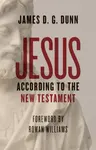 Jesus according to the New Testament - James D. G. Dunn