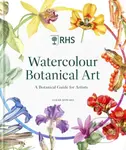 RHS Watercolour Botanical Art (A Practical Guide for Artists)