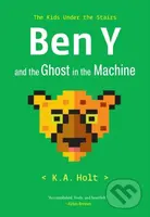 Ben Y and the Ghost in the Machine (The Kids Under the Stairs) - kniha z kategorie Pro děti