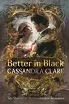 Better in Black - Cassandra Clare