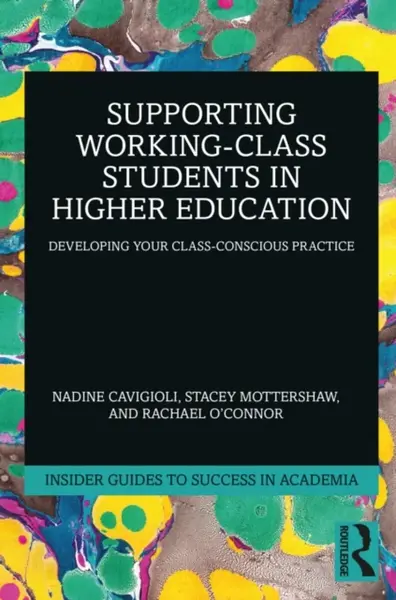 Supporting Working-Class Students in Higher Education - Nadine Cavigioli, Stacey Mottershaw, Rachael O'Connor