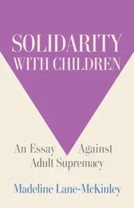 Solidarity with Children - Madeline Lane-McKinley
