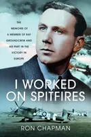 I Worked on Spitfires - Ronald L Chapman