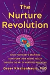 The Nurture Revolution (Grow Your Baby’s Brain and Transform Their Mental Health through the Art of Nurtured Parenting) - kniha z kategorie Humanitní…