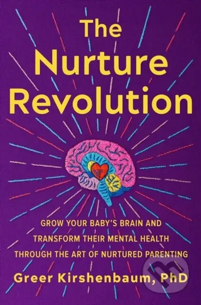 The Nurture Revolution (Grow Your Baby’s Brain and Transform Their Mental Health through the Art of Nurtured Parenting) - kniha z kategorie Humanitní…