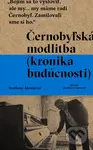 Černobyľská modlitba (Kronika budúcnosti) - Svetlana Alexijevič - kniha z kategorie Beletrie