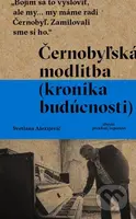 Černobyľská modlitba (Kronika budúcnosti) - Svetlana Alexijevič - kniha z kategorie Beletrie