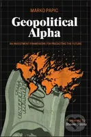 Geopolitical Alpha (An Investment Framework for Predicting the Future) - kniha z kategorie Byznys a management