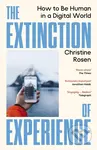 The Extinction of Experience (How to Be Human in a Digital World)