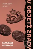 V objetí zrady. Partyzáni bez legend - Jaroslav Pospíšil