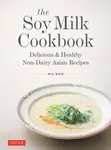 The Soy Milk Cookbook - Wu Wen
