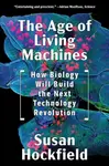 The Age of Living Machines - Susan Hockfield