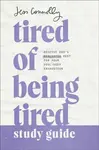 Tired of Being Tired Study Guide - Jess Connolly