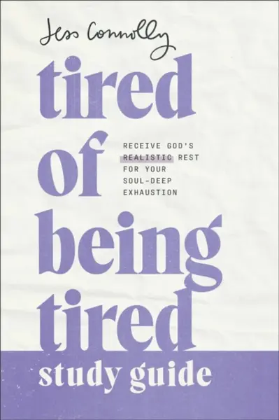 Tired of Being Tired Study Guide - Jess Connolly