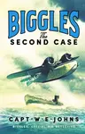Biggles: The Second Case - Captain W. E. Johns