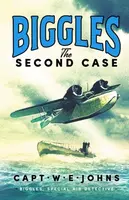 Biggles: The Second Case - Captain W. E. Johns