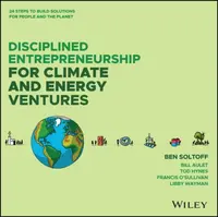 Disciplined Entrepreneurship for Climate and Energy Ventures - Aulet Bill, Ben Soltoff, Tod Hynes, Libby Wayman, Francis O'Sullivan
