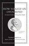 How to Keep an Open Mind - Sextus Empiricus