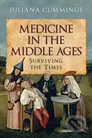 Medicine in the Middle Ages (Surviving the Times) - Juliana Cummings - kniha z kategorie Medicína