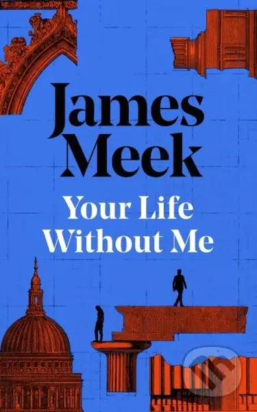 Your Life Without Me - James Meek - kniha z kategorie Společenská beletrie