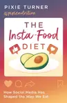 The Insta-Food Diet - Pixie Turner