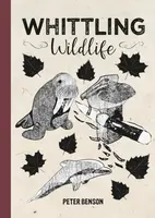 Whittling Wildlife - Benson Peter