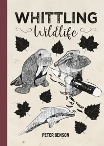 Whittling Wildlife - Benson Peter