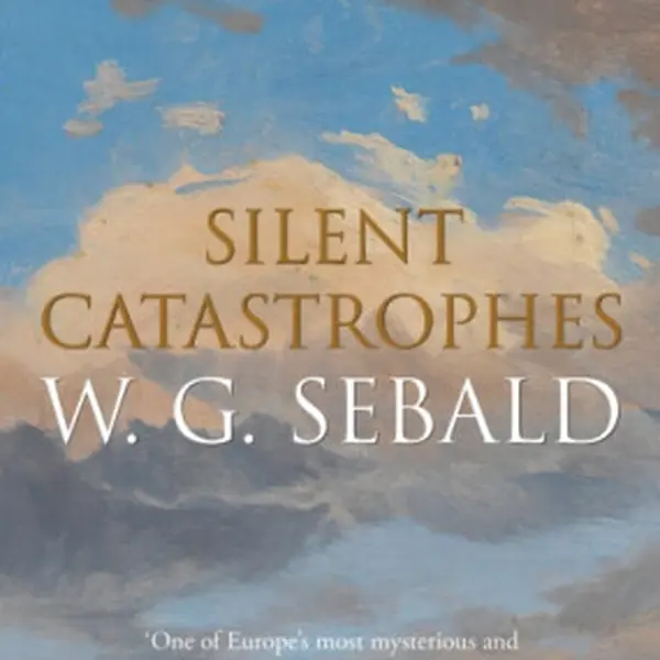 Silent Catastrophes - W. G. Sebald