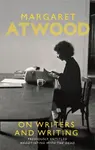 On Writers and Writing - Margaret Atwoodová