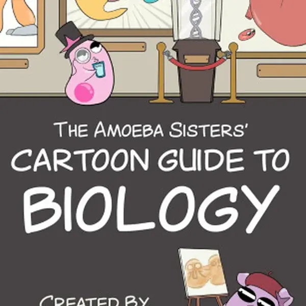 The Amoeba Sisters' Cartoon Guide to Biology - Brianna Rapini, Sarina Peterson