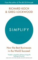 Simplify: How the best businesses in the world succed - Richard Koch, Greg Lockwood
