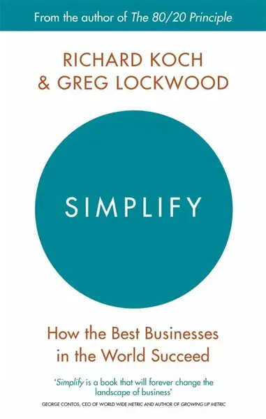 Simplify: How the best businesses in the world succed - Richard Koch, Greg Lockwood
