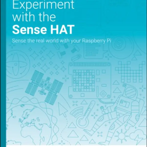 Experiment with the Sense HAT - Raspberry Pi Foundation Learning Team