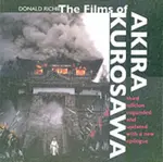 The Films of Akira Kurosawa, Third Edition, Expanded and Updated - Donald Richie