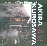 The Films of Akira Kurosawa, Third Edition, Expanded and Updated - Donald Richie