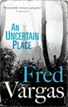An Uncertain Place - Fred Vargas